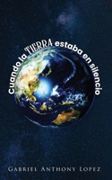 Cuando la Tierra estaba en Silencio (Spanish Edition) 1641339772 Book Cover