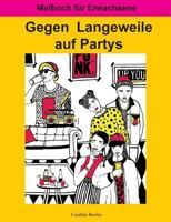 Gegen Langeweile auf Partys: Malbuch für Erwachsene 374489780X Book Cover