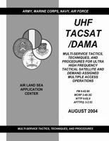 UHF Tacsat/Dama: Multi-Service Tactics, Techniques, and Procedures for Ultra High Frequency Tactical Satellite and Demand Assigned Multiple Access Operations (FM 6-02.90 / McRp 3-40.3g / Nttp 6-02.9 / 1481135112 Book Cover