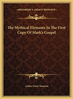 The Mythical Elements In The First Copy Of Mark's Gospel 1425350240 Book Cover