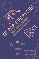 IP for EVERYONE: Ethics, Filing, Reflections From An Indian Perspective 8119438868 Book Cover