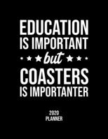 Education Is Important But Coasters Is Importanter 2020 Planner: Coasters Fan 2020 Calendar, Funny Design, 2020 Planner for Coasters Lover, Christmas Gift for Coasters Lover 1677079770 Book Cover