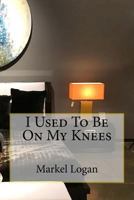 I Used To Be On My Knees 1539595080 Book Cover