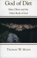 God of Dirt: Mary Oliver and the Other Book of God 1561012610 Book Cover