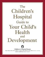 The Children's Hospital Guide to Your Child's Health and Development 0738207438 Book Cover