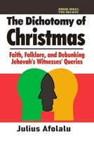 The Dichotomy of Christmas: Faith, Folklore, and Debunking Jehovah's Witnesses' Queries B0CQHT2YM1 Book Cover