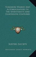 Yorkshire Diaries And Autobiographies In The Seventeenth And Eighteenth Centuries 1432678256 Book Cover