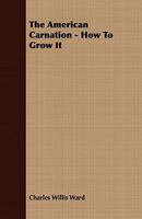 The American Carnation - How to Grow It 1409778126 Book Cover