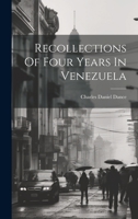 Recollections Of Four Years In Venezuela 1022323520 Book Cover