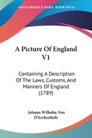A Picture Of England V1: Containing A Description Of The Laws, Customs, And Manners Of England 1437462766 Book Cover