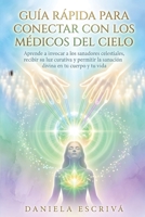 Guía Rápida para conectar con los Médicos del Cielo: Aprende a invocar a los sanadores celestiales, recibir su luz curativa y permitir la sanación divina en tu cuerpo y tu vida (Spanish Edition) B0GZZW724Q Book Cover