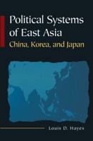 Political Systems of East Asia: China, Korea, and Japan 0765617854 Book Cover