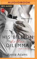 His Billion Dollar Dilemma 1511614811 Book Cover