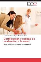 Certificación y calidad de la atención a la salud: Una revisión conceptual y contextual 3659018309 Book Cover