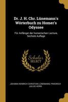 Dr. J. H. Chr. Lünemann's Wörterbuch zu Homer's Odyssee: Für Anfänger der homerischen Lecture, Sechste Auflage 027034263X Book Cover