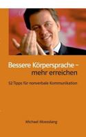 Bessere Körpersprache - mehr erreichen: 52 Tipps für nonverbale Kommunikation 3735718671 Book Cover