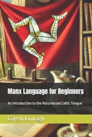 Manx Language for Beginners: An Introduction to the Resurrected Celtic Tongue B0DXF7BXB5 Book Cover