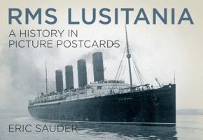 RMS Lusitania: A History in Picture Postcards 0750962801 Book Cover