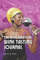 The Wine Amateur: Wine Tasting Journal 1737008815 Book Cover