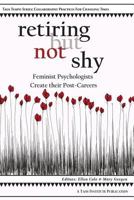 Retiring But Not Shy: Feminist Psychologists Create their Post-Careers 0984865667 Book Cover