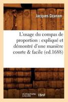 L'Usage Du Compas de Proportion: Expliqu� Et Demontr� d'Une Mani�re Courte & Facile, & Augment� d'Un Trait� de la Division Des Champs 0274202034 Book Cover