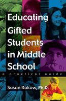 Educating Gifted Students in Middle School: A Practical Guide 1593631642 Book Cover