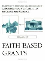 Faith-Based Grants: Aligning Your Church to Receive Abundance 0967107334 Book Cover
