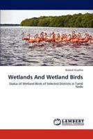 Wetlands And Wetland Birds: Status of Wetland Birds of Selected Districts in Tamil Nadu 3659248886 Book Cover