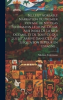 Belle Et Agréable Narration Du Premier Voyage De Nicolas Federmann Le Jeune, D'ulm, Aux Indes De La Mer Océane, Et De Tout Ce Qui Lui Est Arrivé Dans ... Son Retour En Espagne ... 1020359366 Book Cover