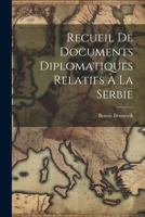 Recueil De Documents Diplomatiques Relatifs À La Serbie 1022846450 Book Cover