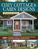 Cozy Cottage & Cabin Designs, Updated 2nd Edition: 200+ Cottages, Cabins, A-Frames, Vacation Homes, Apartment Garages, Sheds & More 1580115683 Book Cover