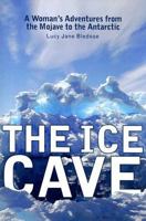 The Ice Cave: A Woman's Adventures from the Mojave to the Antarctic 0299218449 Book Cover