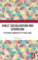 Girls' Socialisation and Schooling: Exploring Landscapes of Tribal India 1041169515 Book Cover