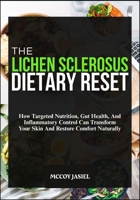 THE LICHEN SCLEROSUS DIETARY RESET: How Targeted Nutrition, Gut Health, And Inflammatory Control Can Transform Your Skin And Restore Comfort Naturally B0FF592BDQ Book Cover