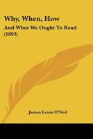 Why, When, How: And What We Ought To Read 1248356772 Book Cover