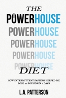 The Powerhouse Diet: How Intermittent Fasting Helped Me Lose 10 Pounds in 7 Days 0995494185 Book Cover