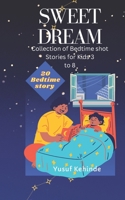Sweet Dream: A Collection of Bedtime shot Stories for Kids 3 to 8 B0BT2DZGNB Book Cover