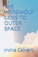 THE WEREWOLF GOES TO OUTER SPACE B096LS1THQ Book Cover