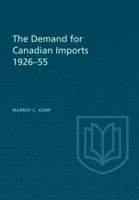 The Demand for Canadian Imports 1926-55 1487592221 Book Cover