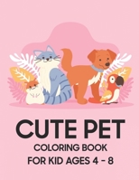 Cute Pet Coloring Book: For Kid Ages 4 - 8 B0CGLH8LHJ Book Cover