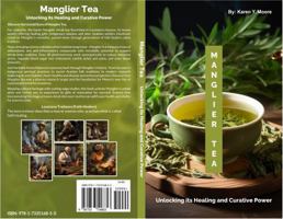 Manglier Tea: Unlocking Its Healing and Curative Power 1733516859 Book Cover