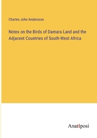 Notes on the Birds of Damara Land and the Adjacent Countries of South-West Africa 116494438X Book Cover