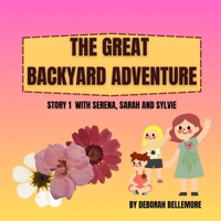 The Great Backyard Adventure: with Serena, Sarah, and Sylvie (Adventures with Selena, Sarah and Sylvie) B0DZXC7G8R Book Cover