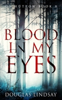 Blood In My Eyes: A Jaw-Dropping Scottish Crime Thriller (DS Hutton Crime Series Book 8) B0B8XNMSP8 Book Cover