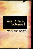 Trials: A Tale; Volume I 0469498897 Book Cover