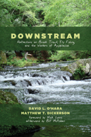 Downstream: Reflections on Brook Trout, Fly Fishing, and the Waters of Appalachia 1625647271 Book Cover