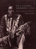 In a Sacred Manner I Live: Native American Wisdom 0618604839 Book Cover