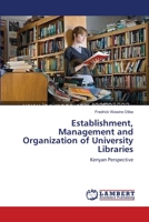 Establishment, Management and Organization of University Libraries: Kenyan Perspective 365917372X Book Cover
