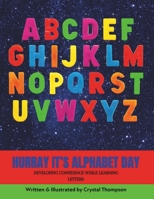 Hurray It's Alphabet Day: Developing Confidence While Learning Letters 1963858034 Book Cover