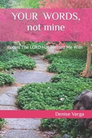 Y O U R W O R D S, not mine: Poems The LORD Has Blessed Me With 1519600046 Book Cover